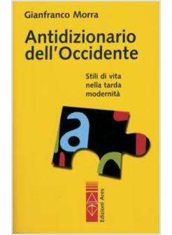 ANTIDIZIONARIO DELL'OCCIDENTE STILI DI VITA NELLA TARDA MODERNITA'