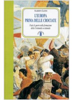 L'EUROPA PRIMA DELLE CROCIATE FEDE E GUERRE NELLA FORMAZIONE DELLA CRISTIANITA'