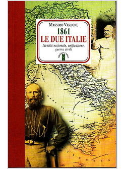 1861 LE DUE ITALIE IDENTITA' NAZIONALE UNIFICAZIONE GUERRA CIVILE
