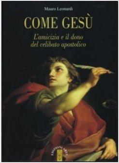 COME GESU'. L'AMICIZIA E IL DONO DEL CELIBATO APOSTOLICO 