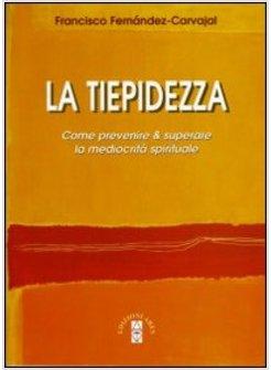 LA TIEPIDEZZA. COME PREVENIRE E CURARE LA MEDIOCRITA' SPIRITUALE 