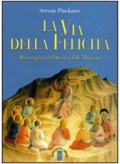 LA VIA DELLA FELICITA'. ALLA RISCOPERTA DEL DISCORSO DELLA MONTAGNA