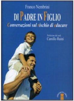 DI PADRE IN FIGLIO. CONVERSAZIONI SUL RISCHIO DI EDUCARE
