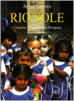 RIO SOLE CRONACHE DI «SANTI» DAL PARAGUAY