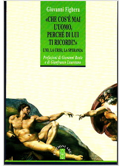CHE COS'E' MAI L'UOMO PERCHE' DI LUI TI RICORDI? L'IO, LA CRISI, LA SPERANZA