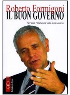 IL BUON GOVERNO. PER NON RINUNCIARE ALLA DEMOCRAZIA