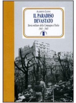 IL PARADISO DEVASTATO. STORIA MILITARE DELLA CAMPAGNA D'ITALIA (1943-1945) 