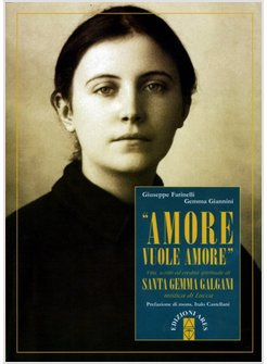 AMORE VUOLE AMORE. VITA, SCRITTI ED EREDITA' SPIRITUALE DI SANTA GEMMA GALGANI