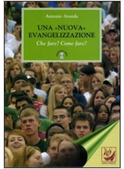 UNA NUOVA EVANGELIZZAZIONE CHE FARE? COME FARE? 