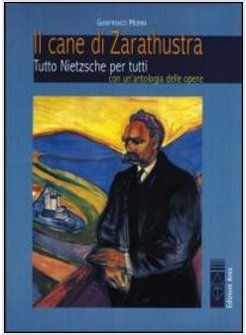 IL CANE DI ZARATHUSTRA. TUTTO NIETZSCHE PER TUTTI. CON UN ANTOLOGIA DELLE OPERE