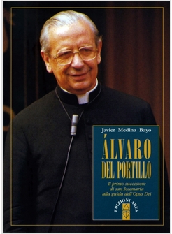 ALVARO DEL PORTILLO IL PRIMO SUCCESSORE DI S. JOSEMARIA ALLA GUIDA DELL'OPUS DEI