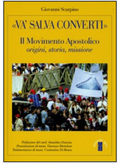 "VA', SALVA, CONVERTI"  IL MOVIMENTO APOSTOLICO: ORIGINI STORIA MISSIONE