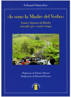 IO SONO LA MADRE DEL VERBO NOSTRA SIGNORA DI KIBEHO RISVEGLIO PER I NOSTRI TEMPI