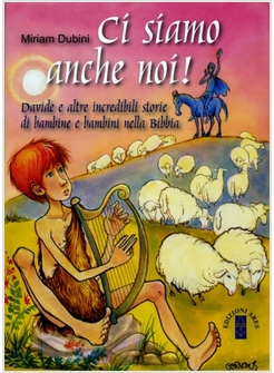 CI SIAMO ANCHE NOI! DAVIDE E ALTRE INCREDIBILI STORIE DI BAMBINI NELLA BIBBIA