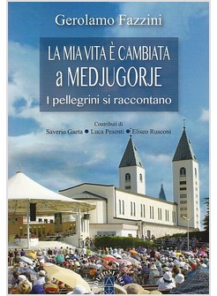 "LA MIA VITA E' CAMBIATA A MEDJUGORJE". I PELLEGRINI SI RACCONTANO