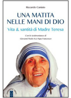 UNA MATITA NELLE MANI DI DIO. VITA & SANTITA' DI MADRE TERESA