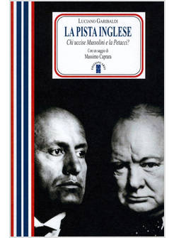LA PISTA INGLESE. CHI UCCISE MUSSOLINI E LA PETACCI? (LA)