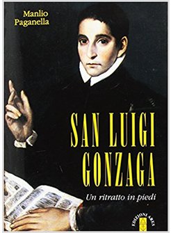 SAN LUIGI GONZAGA. UN RITRATTO IN PIEDI