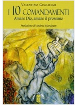 I DIECI COMANDAMENTI. AMARE DIO, AMARE IL PROSSIMO