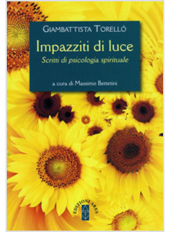 IMPAZZITI DI LUCE. SCRITTI DI PSICOLOGIA SPIRITUALE