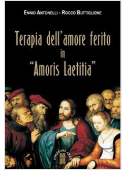 TERAPIA DELL'AMORE FERITO IN "AMORIS LAETITIA"