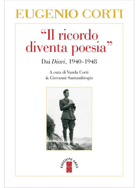 IL RICORDO DIVENTA POESIA. PAGINE DAI DIARI 1940-1949