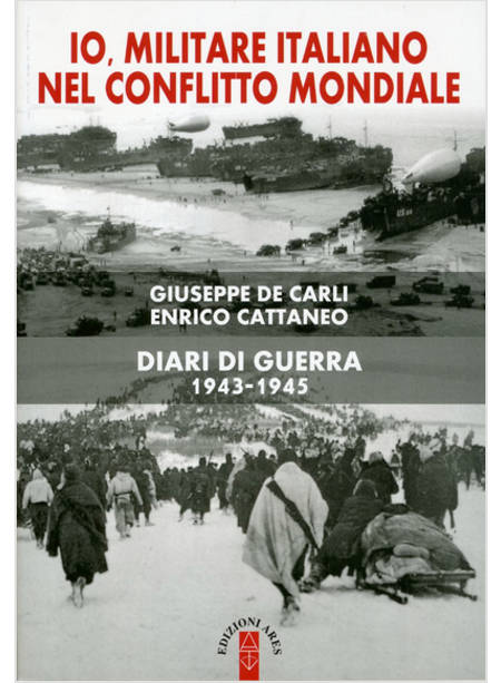 IO MILITARE ITALIANO NEL CONFLITTO MONDIALE. DIARI DI GUERRA 1943-1945