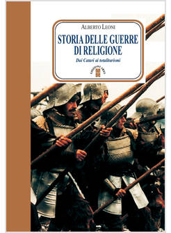 STORIA DELLE GUERRE DI RELIGIONE DAI CATARI AI TOTALITARISMI