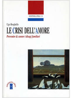 LE CRISI DELL'AMORE PREVENIRE & CURARE I DISAGI FAMILIARI