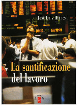 LA SANTIFICAZIONE DEL LAVORO