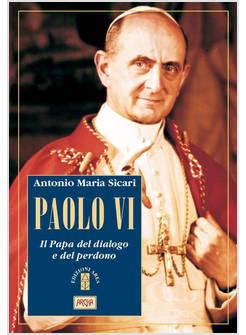 PAOLO VI IL PAPA DEL DIALOGO E DEL PERDONO