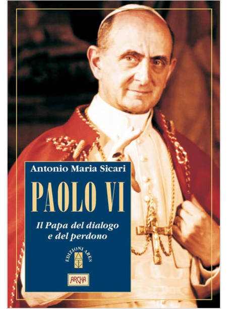 PAOLO VI IL PAPA DEL DIALOGO E DEL PERDONO