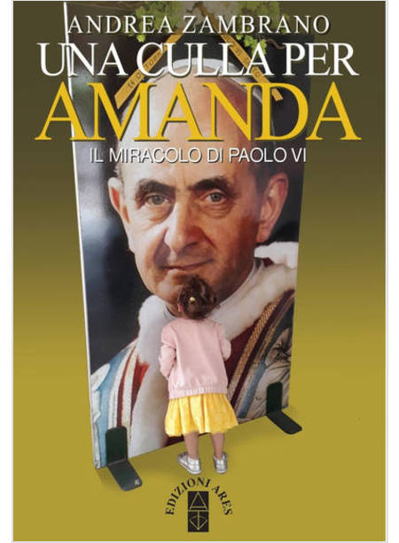 UNA CULLA PER AMANDA. IL MIRACOLO DI PAOLO VI