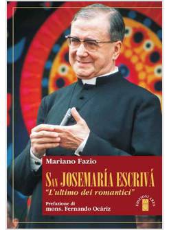 SAN JOSEMARIA ESCRIVA'. L'ULTIMO DEI ROMANTICI