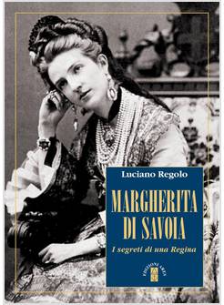 MARGHERITA DI SAVOIA I SEGRETI DI UNA REGINA
