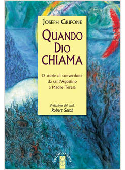 QUANDO DIO CHIAMA. 12 STORIE DI CONVERSIONE DA SANT'AGOSTINO A MADRE TERESA