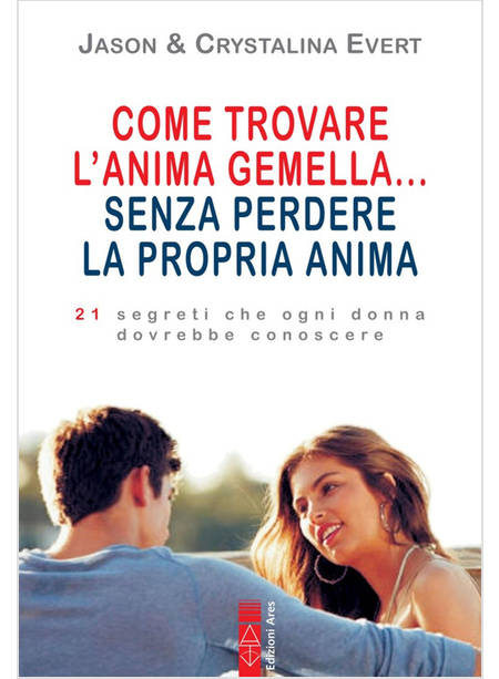 COME TROVARE L'ANIMA GEMELLA... SENZA PERDERE LA PROPRIA ANIMA