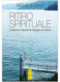 RITIRO SPIRITUALE IL SILENZIO. ASCOLTO E DIALOGO CON GESU'