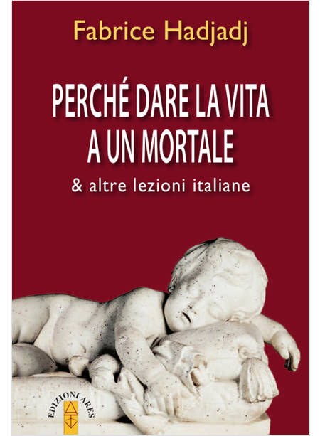 PERCHE' DARE LA VITA A UN MORTALE E ALTRE LEZIONI ITALIANE