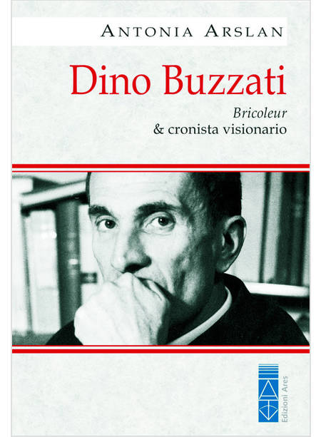 DINO BUZZATI. BRICOLEUR & CRONISTA VISIONARIO