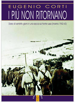 PIU' NON RITORNANO. DIARIO DI VENTOTTO GIORNI IN UNA SACCA SUL FRONTE RUSSO (INV