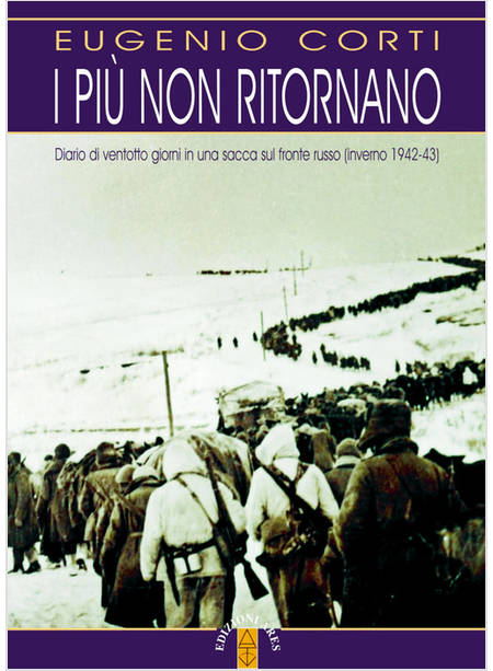 PIU' NON RITORNANO. DIARIO DI VENTOTTO GIORNI IN UNA SACCA SUL FRONTE RUSSO (INV