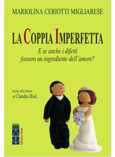 LA COPPIA IMPERFETTA. E SE ANCHE I DIFETTI FOSSERO UN INGREDIENTE DELL'AMORE?