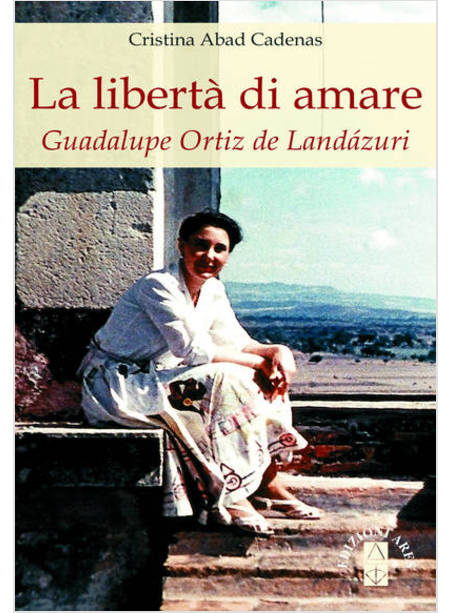 LA LIBERTA' DI AMARE GUADALUPE ORTIZ DE LANDAZURI