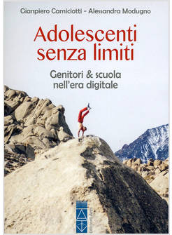 ADOLESCENTI SENZA LIMITI GENITORI & SCUOLA NELL'ERA DIGITALE