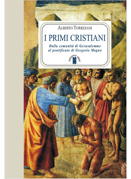 I PRIMI CRISTIANI. DALLA COMUNITA' DI GERUSALEMME AL PONTIFICATO DI GREGORIO M.