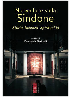 NUOVA LUCE SULLA SINDONE. STORIA, SCIENZA, SPIRITUALITA'