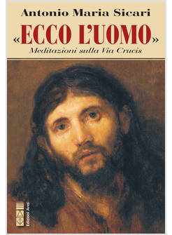 ECCO L'UOMO. MEDITAZIONI SULLA VIA CRUCIS