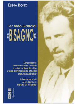 PER ALDO GASTALDI BISAGNO. DOCUMENTI, TESTIMONIANZE, LETTERE E ALTRO MATERIALE