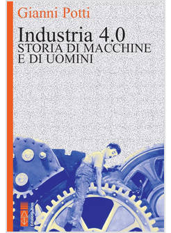 INDUSTRIA 4.0. STORIA DI MACCHINE E DI UOMINI